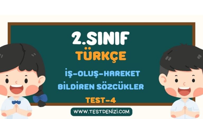 2.SINIF TÜRKÇE İŞ-OLUŞ-HAREKET BİLDİREN SÖZCÜKLER TEST 4