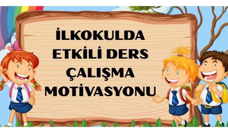 İLKOKULDA ETKİLİ DERS ÇALIŞMA MOTİVASYONU